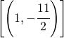 \left [ \left (1,-\cfrac{11}{2} \right ) \right ]