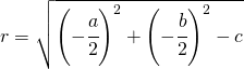 r=\sqrt{\left(-\cfrac{a}{2}\right )^{2}+\left(-\cfrac{b}{2}\right )^{2}-c}