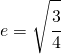 e=\sqrt{\cfrac{3}{4}}