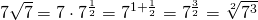 7\sqrt{7}=7\cdot 7^{\frac{1}{2}}=7^{1+\frac{1}{2}}=7^{\frac{3}{2}}=\sqrt[2]{7^{3}}