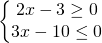 \left\{\begin{matrix} 2x-3\geq 0\\3x-10\leq 0 \end{matrix}\right.