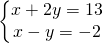 \left\{\begin{matrix} x+2y=13\\ x-y=-2\end{matrix}\right.