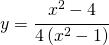 y=\cfrac{x^{2}-4}{4\left ( x^{2}-1 \right )}