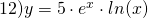 12) y=5\cdot e^{x}\cdot ln(x)