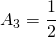 \begin{equation*} A_{3}=\cfrac{1}{2} \end{equation*}