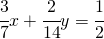 \cfrac{3}{7}x+\cfrac{2}{14}y=\cfrac{1}{2}