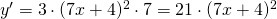 y'=3\cdot(7x+4)^{2}\cdot 7=21\cdot(7x+4)^{2}