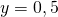 y=0,5