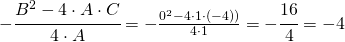 -\cfrac{B^{2}-4\cdot A\cdot C}{4\cdot A}=-\frac{0^{2}-4\cdot 1\cdot (-4))}{4\cdot 1}=-\cfrac{16}{4}=-4