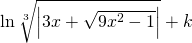 \ln \sqrt[3]{\left | 3x+\sqrt{9x^{2}-1} \right |}+k