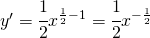 y'=\cfrac{1}{2}x^{\frac{1}{2}-1}=\cfrac{1}{2}x^{-\frac{1}{2}}