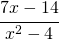 \cfrac{7x-14}{x^2-4}