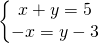 \left\{\begin{matrix} x+y=5\\ -x=y-3\end{matrix}\right.