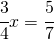 \cfrac{3}{4}x=\cfrac{5}{7}