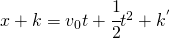 x+k=v_{0}t+\cfrac{1}{2}t^{2}+k^{'}