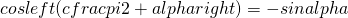 cosleft(cfrac{pi}{2}+alpharight)=-sinalpha