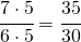 \cfrac{7 \cdot 5}{6 \cdot 5}=\cfrac{35}{30}