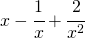 x-\cfrac{1}{x}+\cfrac{2}{x^{2}}