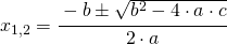 x_{1,2}=\cfrac{-b\pm \sqrt{b^{2}-4\cdot a\cdot c}}{2\cdot a}