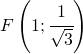 F\left ( 1;\cfrac{1}{\sqrt{3}} \right )