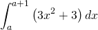 \begin{equation*} \int_{a}^{a+1}\left ( 3x^{2}+3 \right )dx \end{equation*}