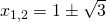 x_{1,2}=1\pm \sqrt{3}