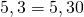 5,3 = 5,30