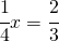 \cfrac{1}{4}x=\cfrac{2}{3}