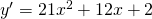 y'=21x^{2}+12x+2