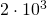 2\cdot 10^{3}