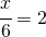 \cfrac{x}{6}=2