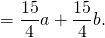 =\dfrac{15}{4}a+\dfrac{15}{4}b.