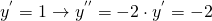 y^{'}=1 \rightarrow y^{''}=-2\cdot y^{'}=-2