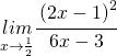 \underset{x\rightarrow\frac{1}{2}}{lim}\cfrac{\left(2x-1\right)^{2}}{6x-3}