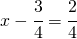 x - \cfrac{3}{4}=\cfrac{2}{4}