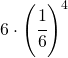 6\cdot \left ( \cfrac{1}{6} \right )^{4}