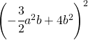 \left ( -\cfrac{3}{2}a^{2}b+4b^{2} \right )^{2}