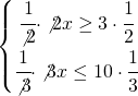  \left\{\begin{matrix} \cfrac{1}{\not{2}}\cdot \not{2}x\geq 3\cdot \cfrac{1}{2}\\\cfrac{1}{\not{3}}\cdot \not{3}x\leq 10\cdot \cfrac{1}{3} \end{matrix}\right.