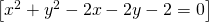 \left [ x^2+y^{2}-2x-2y-2=0\right ]