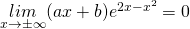 \underset{x\rightarrow \pm\infty }{lim}(ax+b)e^{2x-x^2}=0