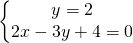 \left\{\begin{matrix} y=2\\ 2x-3y+4=0\end{matrix}\right.