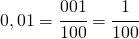 0,01=\cfrac{001}{100}=\cfrac{1}{100}
