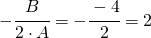 -\cfrac{B}{2\cdot A}=-\cfrac{-4}{2}=2