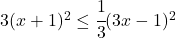 3(x+1)^2 \leq\cfrac{1}{3}(3x-1)^2 