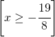 \left [ x\geq -\cfrac{19}{8} \right ]