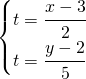 \left\{\begin{matrix} t=\cfrac{x-3}{2}\\ t=\cfrac{y-2}{5} \end{matrix}\right.