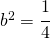 b^2=\cfrac{1}{4}