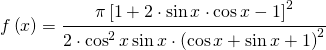 f\left ( x \right )=  \cfrac{\pi \left [ 1 +2\cdot \sin x\cdot \cos x-1  \right ]^{2} }{2\cdot \cos^{2} x\sin x\cdot \left ( \cos x+\sin x+1 \right )^{2}} 