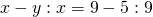 x-y: x=9-5:9