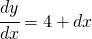 \cfrac{dy}{dx} = 4 + dx